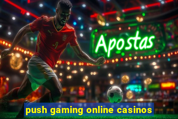 push gaming online casinos