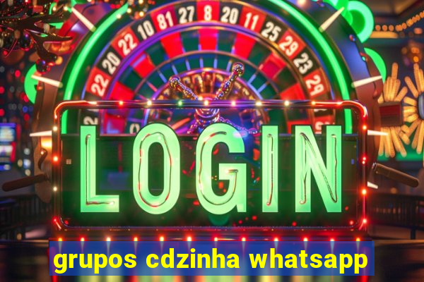 grupos cdzinha whatsapp