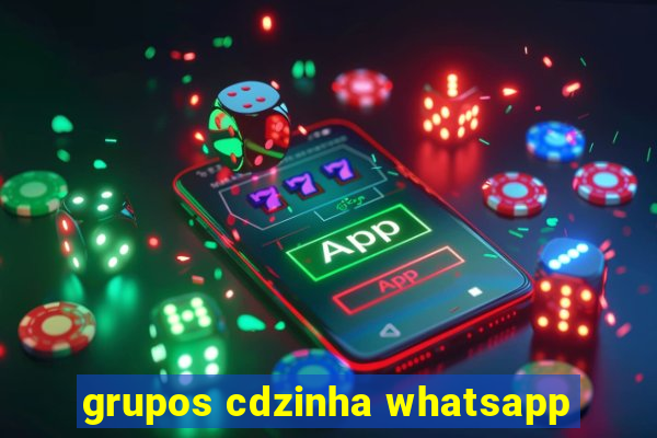 grupos cdzinha whatsapp