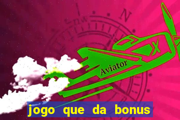 jogo que da bonus no cadastro sem dep贸sito