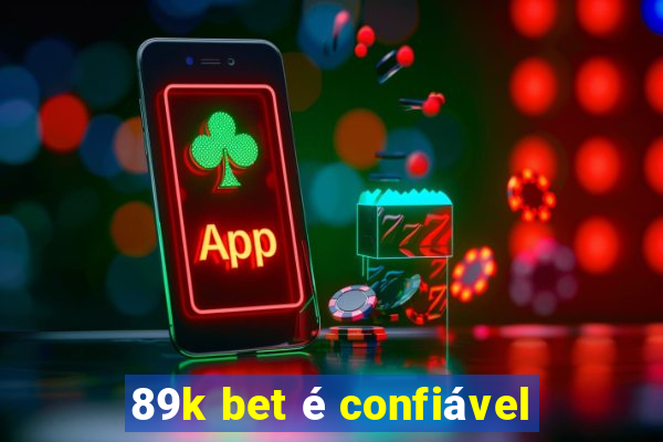 89k bet é confiável