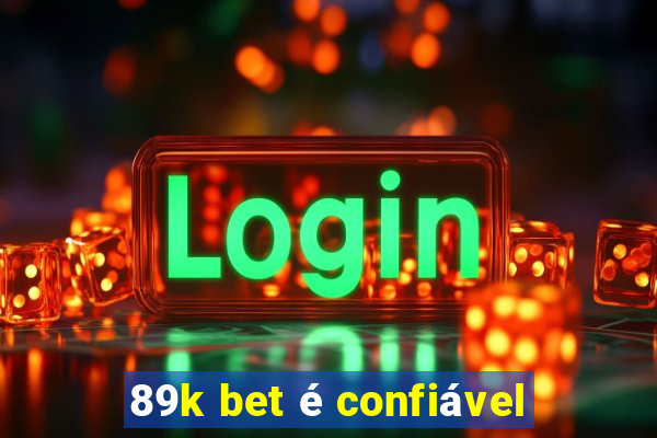 89k bet é confiável