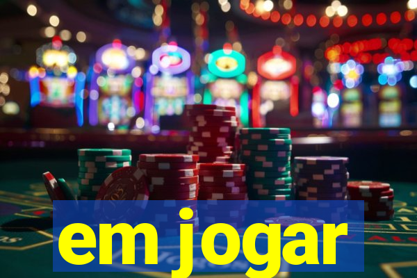 em jogar