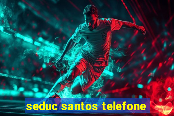 seduc santos telefone