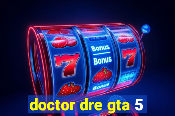 doctor dre gta 5