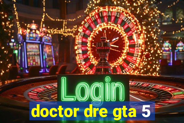 doctor dre gta 5