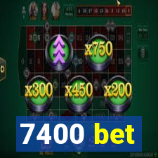 7400 bet