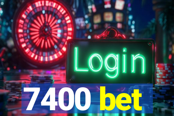 7400 bet