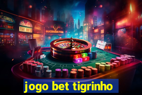 jogo bet tigrinho