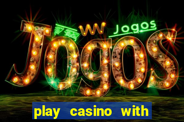 play casino with real money