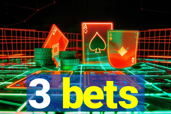 3 bets