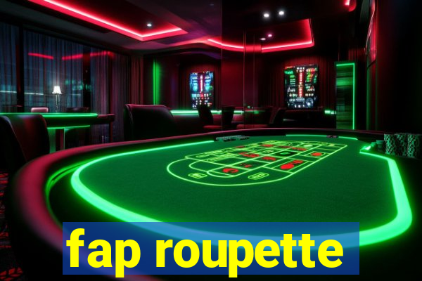 fap roupette