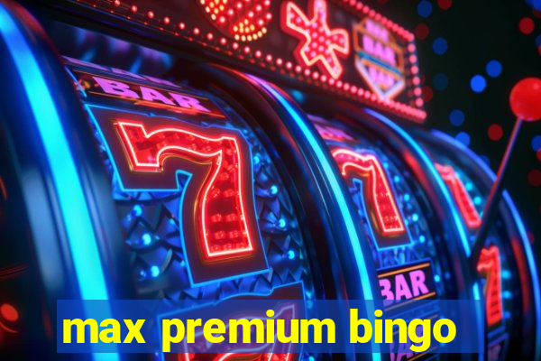 max premium bingo