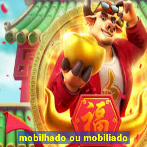 mobilhado ou mobiliado