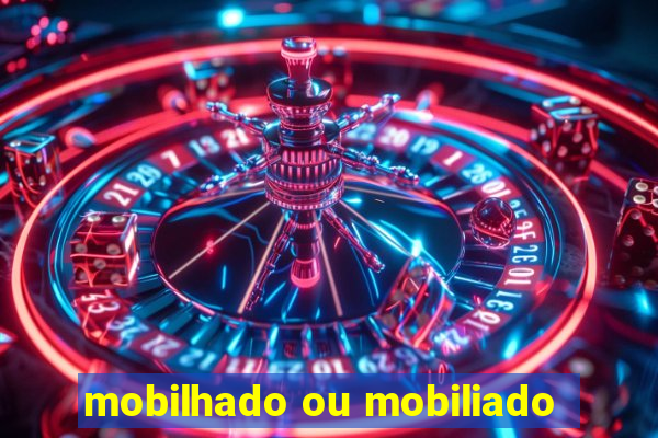 mobilhado ou mobiliado