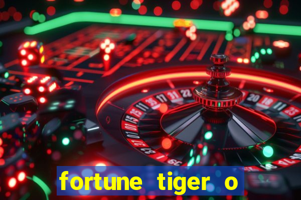 fortune tiger o que é