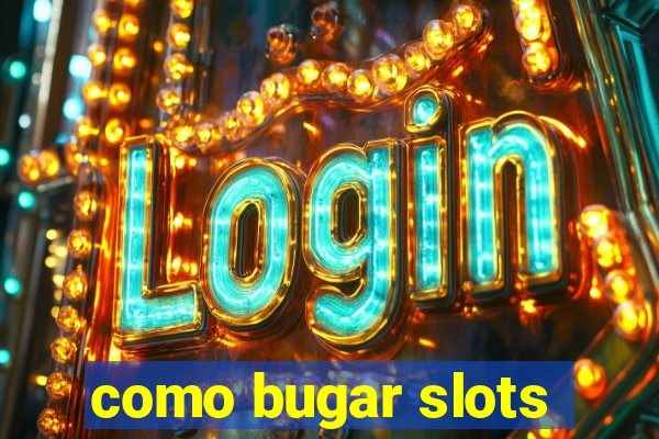 como bugar slots