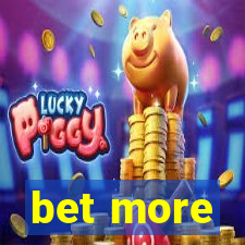 bet more