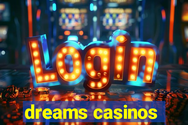 dreams casinos