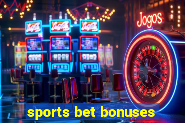 sports bet bonuses