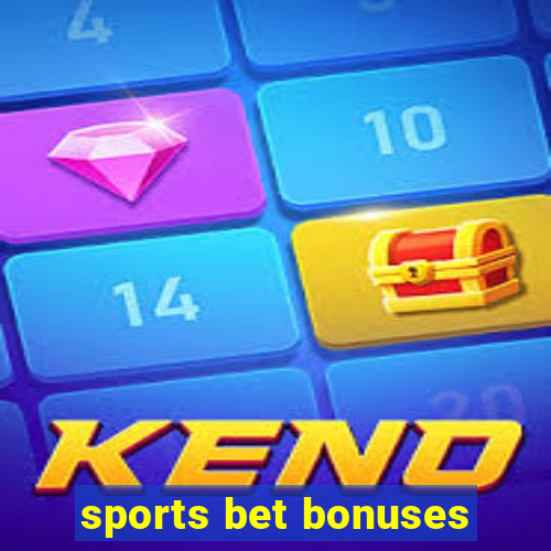 sports bet bonuses