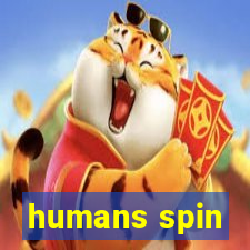 humans spin