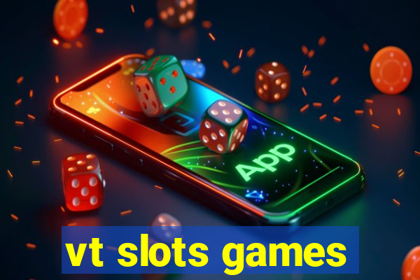 vt slots games