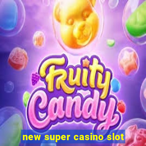 new super casino slot