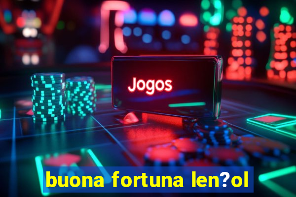 buona fortuna len?ol