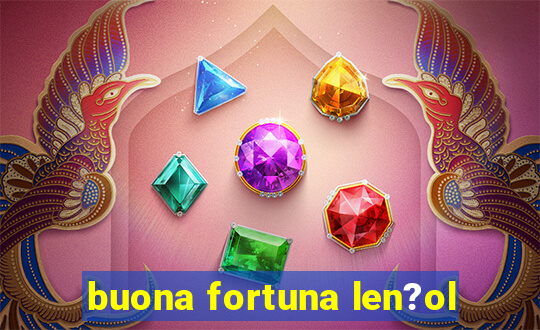 buona fortuna len?ol