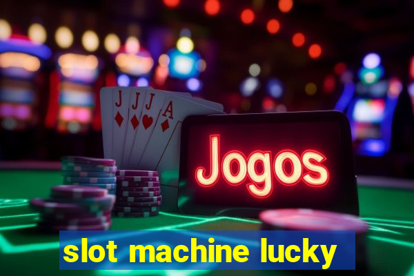 slot machine lucky