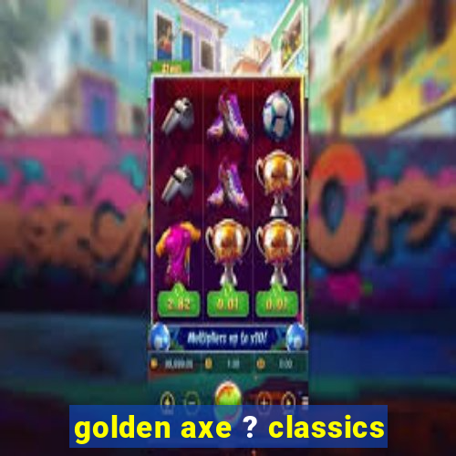 golden axe ? classics