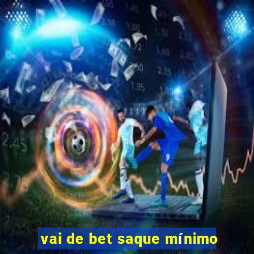 vai de bet saque mínimo