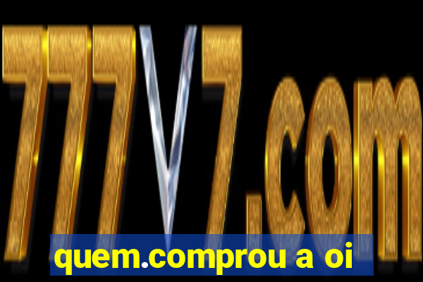 quem.comprou a oi