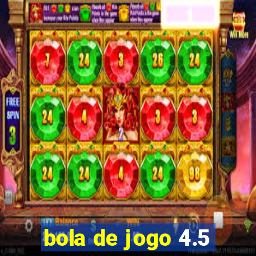 bola de jogo 4.5