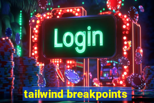 tailwind breakpoints