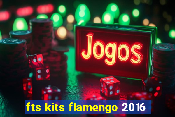 fts kits flamengo 2016