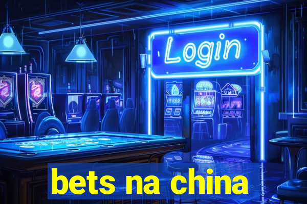 bets na china