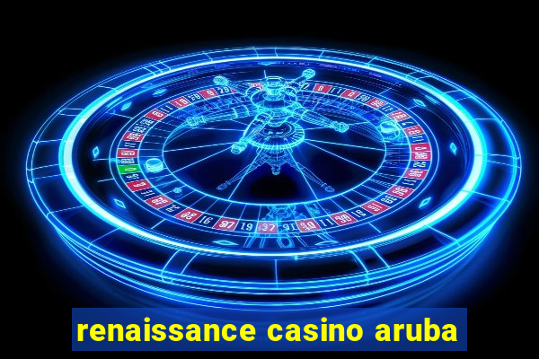 renaissance casino aruba