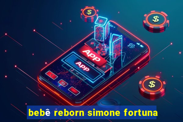 bebê reborn simone fortuna