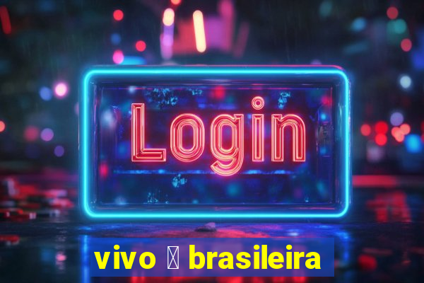 vivo 茅 brasileira