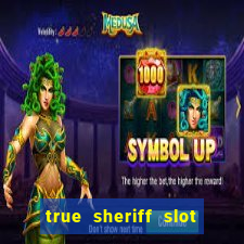 true sheriff slot free play