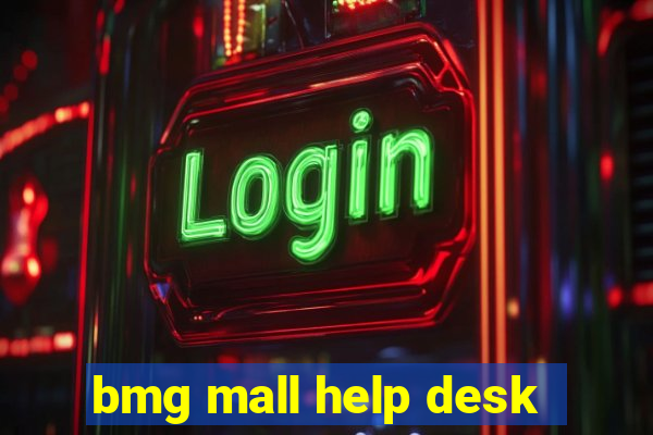 bmg mall help desk