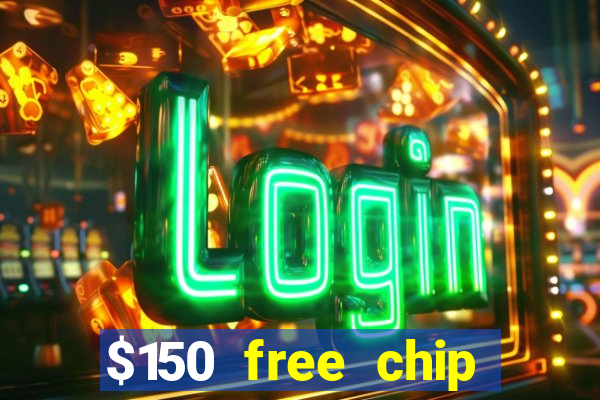 $150 free chip casinos 2022