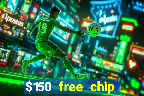 $150 free chip casinos 2022