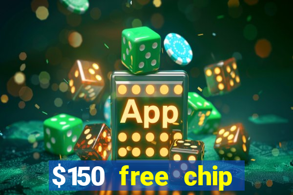 $150 free chip casinos 2022