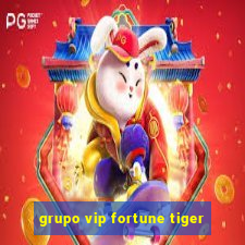 grupo vip fortune tiger