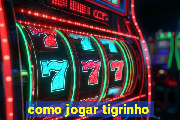 como jogar tigrinho