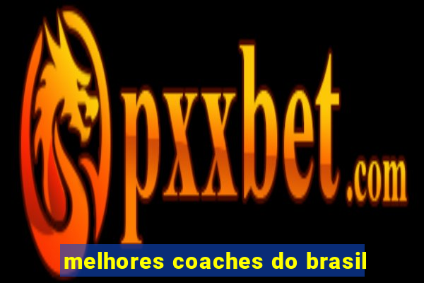 melhores coaches do brasil