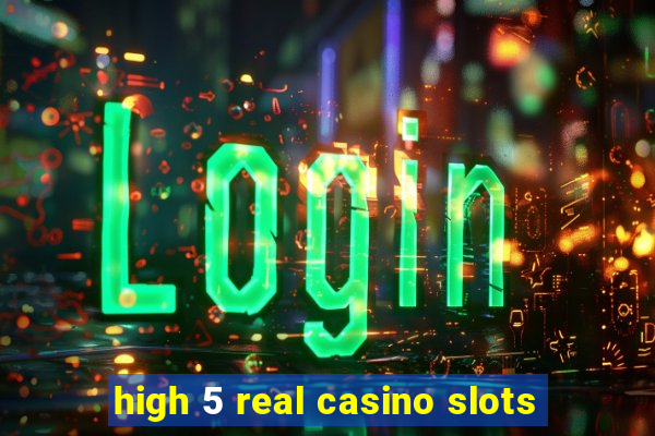 high 5 real casino slots